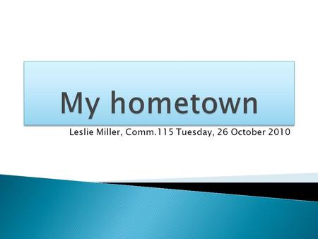 Leslie Miller, Comm.115 Tuesday, 26 October 2010.