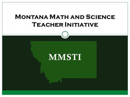MMSTI Montana Math and Science Teacher Initiative.