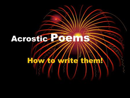 Acrostic Poems How to write them!. L.O. To be able to write an Acrostic Weather Poem Outcome: By the end of the lesson you will know what an acrostic.