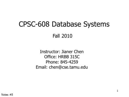 CPSC-608 Database Systems Fall 2010 Instructor: Jianer Chen Office: HRBB 315C Phone: 845-4259   1 Notes #8.
