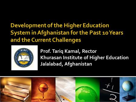 Prof. Tariq Kamal, Rector Khurasan Institute of Higher Education Jalalabad, Afghanistan.