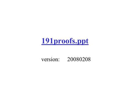 191proofs.ppt version:20080208. Understanding & Creating Proofs CSE 191 William J. Rapaport Department of Computer Science & Engineering, Department of.
