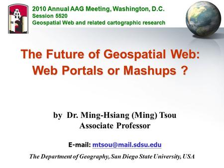 The Future of Geospatial Web: Web Portals or Mashups ? by Dr. Ming-Hsiang (Ming) Tsou Associate Professor