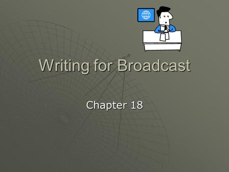 Writing for Broadcast Chapter 18.