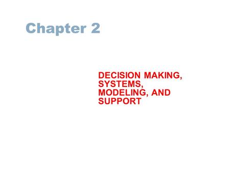DECISION MAKING, SYSTEMS, MODELING, AND SUPPORT