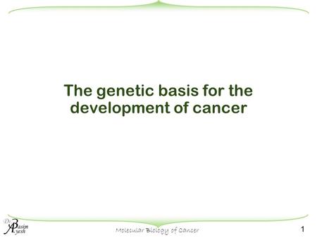 The genetic basis for the development of cancer