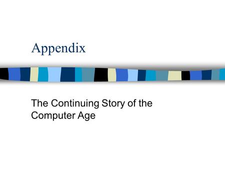Appendix The Continuing Story of the Computer Age.