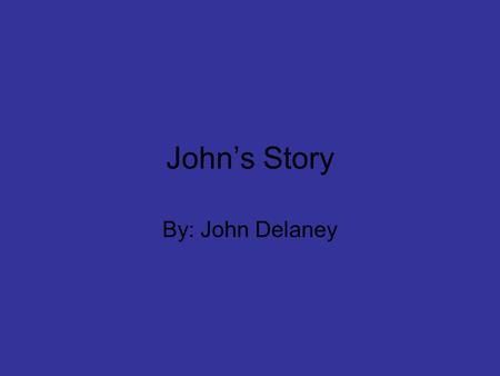 John’s Story By: John Delaney John’s Decision John has decide on two tough topics Now John could either attend Miami University and have a tremendous.