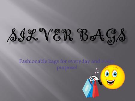 Fashionable bags for everyday and every purpose!.