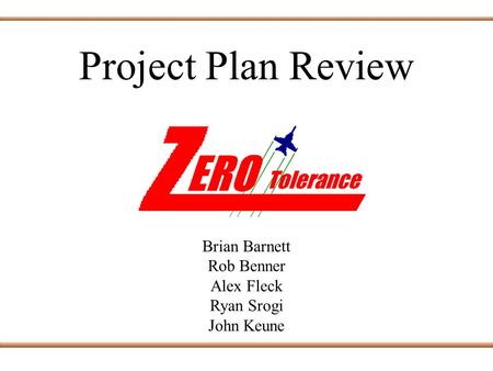 Project Plan Review Brian Barnett Rob Benner Alex Fleck Ryan Srogi John Keune.