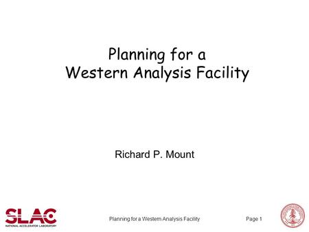 Planning for a Western Analysis Facility Richard P. Mount Planning for a Western Analysis FacilityPage 1.