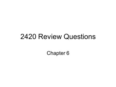 2420 Review Questions Chapter 6.