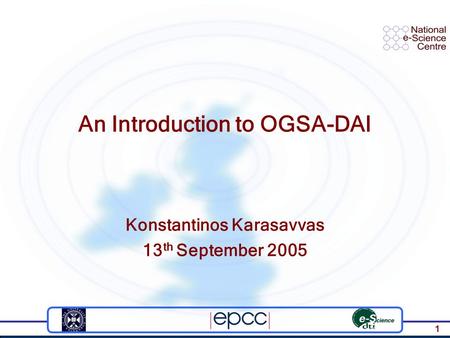 1 An Introduction to OGSA-DAI Konstantinos Karasavvas 13 th September 2005.