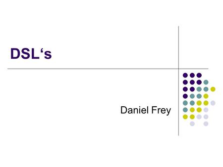 DSL‘s Daniel Frey. Roadmap Introduction Definitions Pros/Cons Samples.