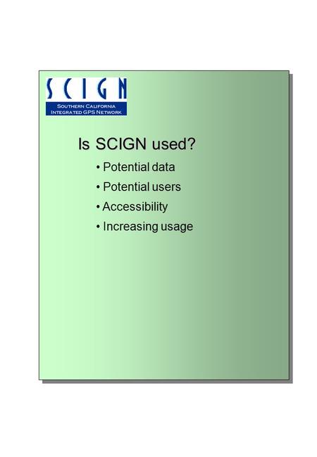 Is SCIGN used? Potential data Potential users Accessibility Increasing usage.