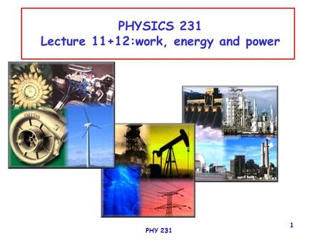 PHY 231 1 PHYSICS 231 Lecture 11+12:work, energy and power Remco Zegers.