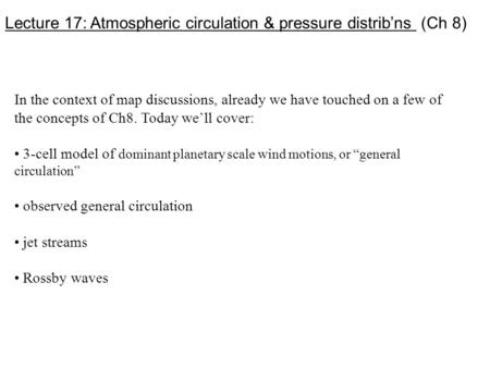 Lecture 17: Atmospheric circulation & pressure distrib’ns (Ch 8) In the context of map discussions, already we have touched on a few of the concepts of.