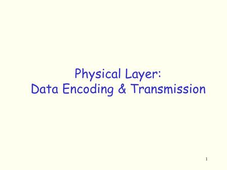 1 Physical Layer: Data Encoding & Transmission. 2 Network Interface Card (NIC) LL in part, PL in total are implemented in NIC –Ethernet card, 802.11 card,