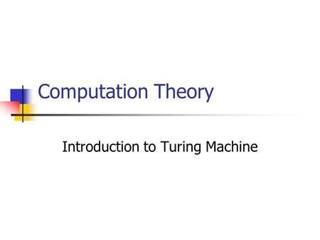 Computation Theory Introduction to Turing Machine.