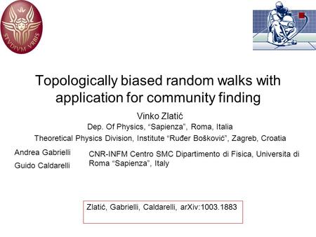 Topologically biased random walks with application for community finding Vinko Zlatić Dep. Of Physics, “Sapienza”, Roma, Italia Theoretical Physics Division,