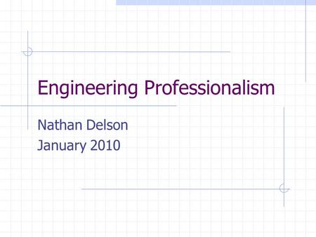 Engineering Professionalism Nathan Delson January 2010.