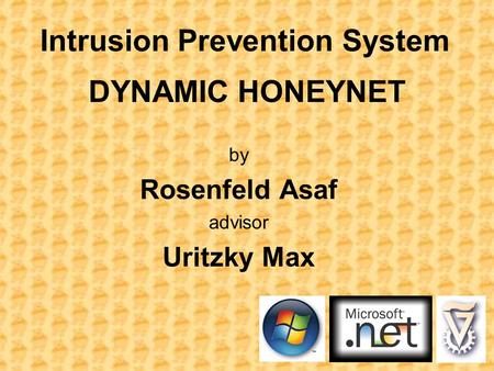 Intrusion Prevention System DYNAMIC HONEYNET by Rosenfeld Asaf advisor Uritzky Max.