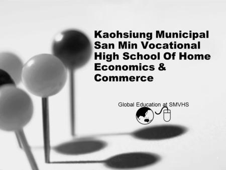 1 Kaohsiung Municipal San Min Vocational High School Of Home Economics & Commerce Global Education at SMVHS  
