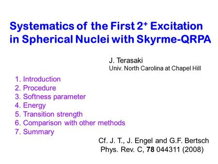 Systematics of the First 2 + Excitation in Spherical Nuclei with Skyrme-QRPA J. Terasaki Univ. North Carolina at Chapel Hill 1.Introduction 2.Procedure.