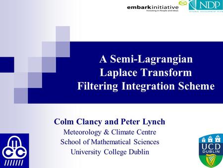 A Semi-Lagrangian Laplace Transform Filtering Integration Scheme Colm Clancy and Peter Lynch Meteorology & Climate Centre School of Mathematical Sciences.