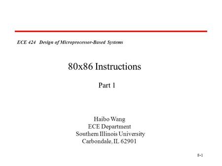 8-1 ECE 424 Design of Microprocessor-Based Systems Haibo Wang ECE Department Southern Illinois University Carbondale, IL 62901 80x86 Instructions Part.