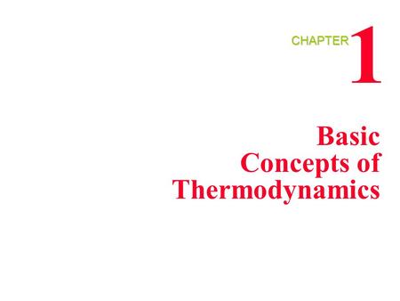 1 CHAPTER Basic Concepts of Thermodynamics.