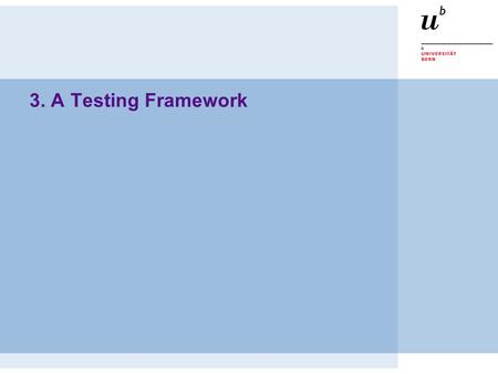 3. A Testing Framework. © O. Nierstrasz P2 — A Testing Framework 3.2 A Testing Framework Sources  JUnit documentation (from www.junit.org)www.junit.org.