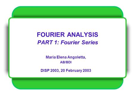 FOURIER ANALYSIS PART 1: Fourier Series