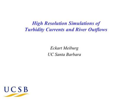 High Resolution Simulations of Turbidity Currents and River Outflows