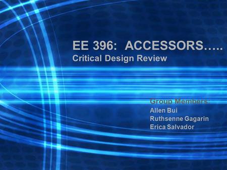 EE 396: ACCESSORS….. Critical Design Review Group Members: Allen Bui Ruthsenne Gagarin Erica Salvador.