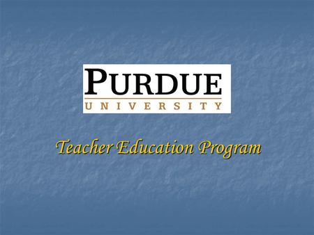 Teacher Education Program. Where are you now? Where are you now? Admission to Purdue University Waiting to CODO to Respective Academic College for Teacher.