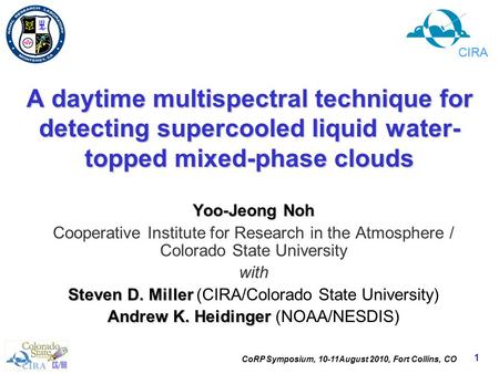 CoRP Symposium, 10-11August 2010, Fort Collins, CO 1 A daytime multispectral technique for detecting supercooled liquid water- topped mixed-phase clouds.