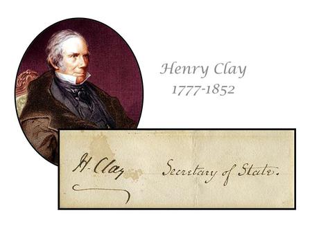 Henry Clay 1777-1852. Henry Clay Great Compromiser War Hawk Great Pacificator Dueler Diplomat Presidential Candidate Whig Slave Owner The Western Star.