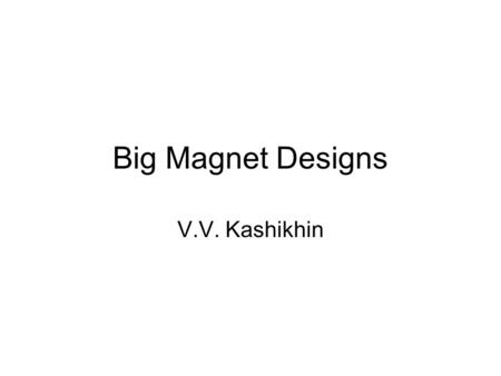 Big Magnet Designs V.V. Kashikhin. Magnetic tunnel designs Without iron With iron 1 m iron wall thickness. ~2 T peak field in the iron.
