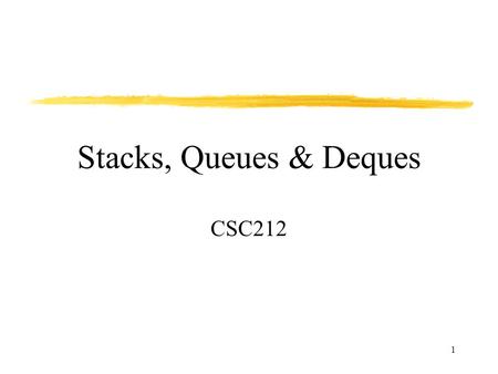 Stacks, Queues & Deques CSC212.