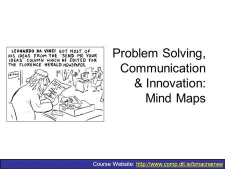 Course Website:  Problem Solving, Communication & Innovation: Mind Maps.