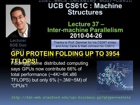 Inst.eecs.berkeley.edu/~cs61c UCB CS61C : Machine Structures Lecture 37 – Inter-machine Parallelism 2010-04-26 distributed computing says.