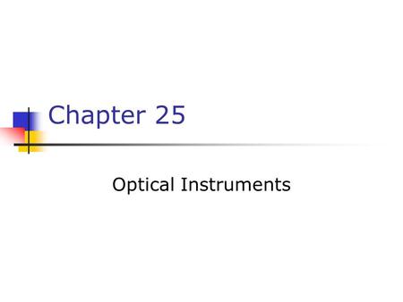 Chapter 25 Optical Instruments.