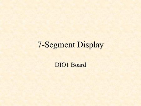 7-Segment Display DIO1 Board. Digilab2 – DIO1 Boards Four 7-segment displays A0A1A2A3.