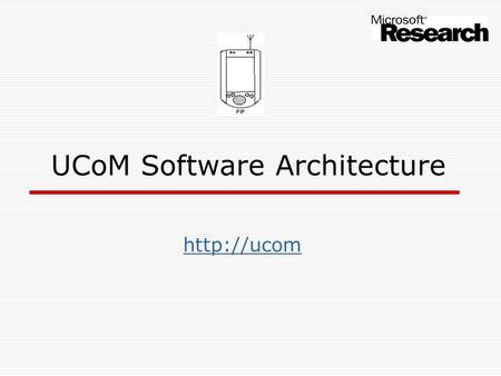 UCoM Software Architecture  Universal Communicator Research UCoM Programming Model The Problem  Multi-threaded code is difficult to write.