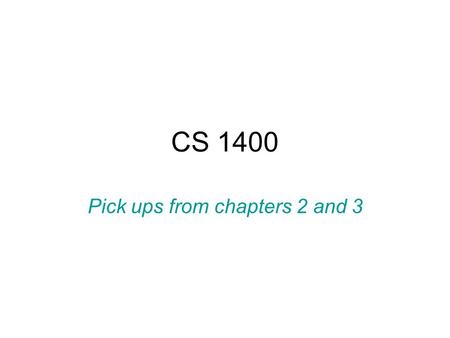 CS 1400 Pick ups from chapters 2 and 3. #include directive This pre-processing directive causes the textual contents of a named file to be inserted into.