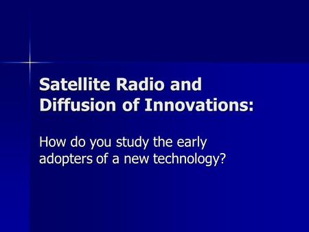 Satellite Radio and Diffusion of Innovations: How do you study the early adopters of a new technology?