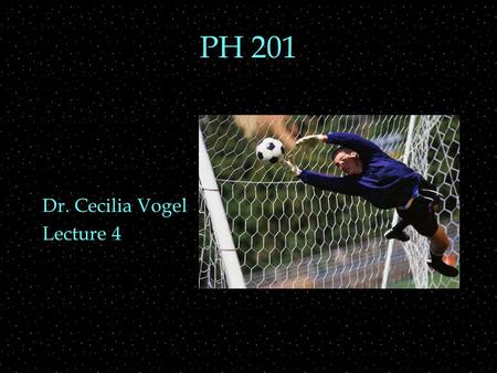 PH 201 Dr. Cecilia Vogel Lecture 4. REVIEW  Acceleration and graphs  derivatives  Constant acceleration  x vs t, v vs t, v vs x OUTLINE  Vectors.