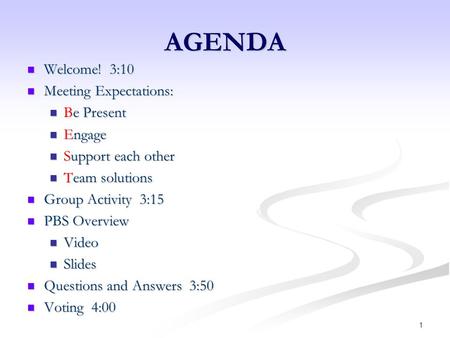 AGENDA Welcome! 3:10 Meeting Expectations: Be Present Engage
