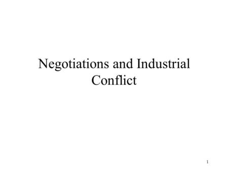 1 Negotiations and Industrial Conflict. 2 Four Subtypes of Bargaining Distributive –Classic Bargaining Integrative –Health and Safety Intraorganizational.